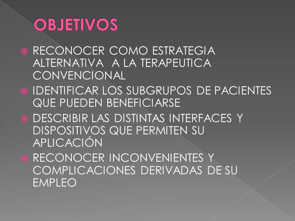 OBJETIVOS RECONOCER COMO ESTRATEGIA ALTERNATIVA A LA TERAPEUTICA CONVENCIONAL. IDENTIFICAR LOS SUBGRUPOS DE PACIENTES QUE PUEDEN BENEFICIARSE.