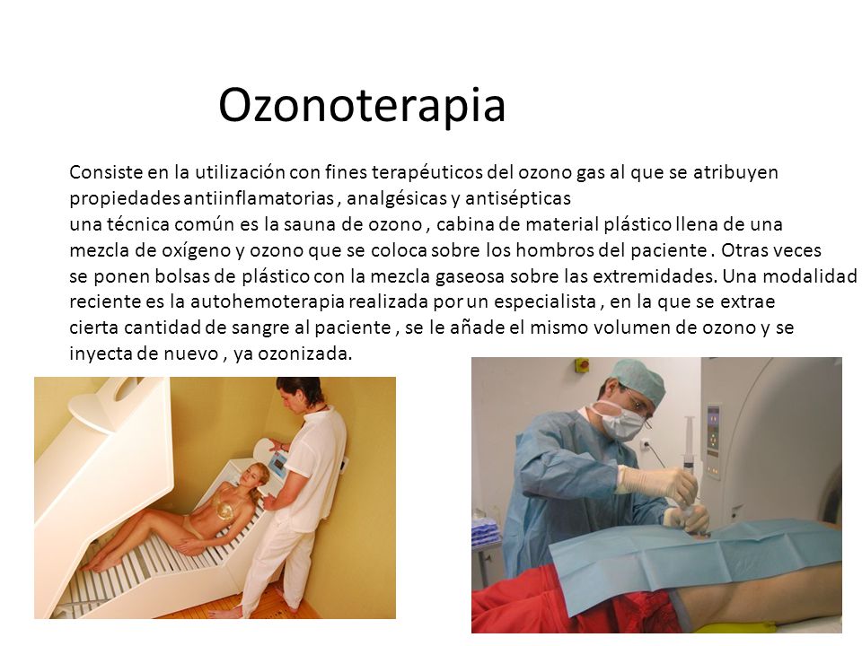 Ozonoterapia Consiste en la utilización con fines terapéuticos del ozono gas al que se atribuyen.