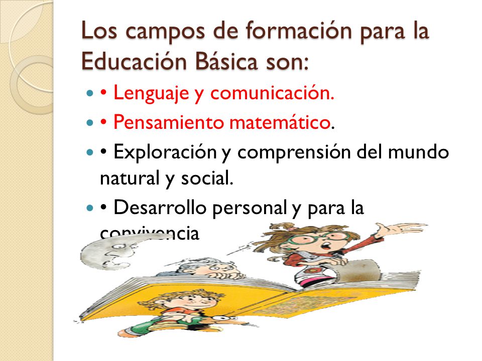 Los campos de formación para la Educación Básica son: