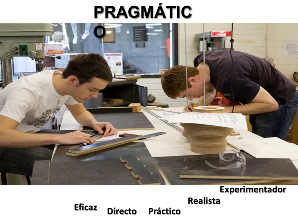 PRAGMÁTICO Experimentador Realista Eficaz Directo Práctico