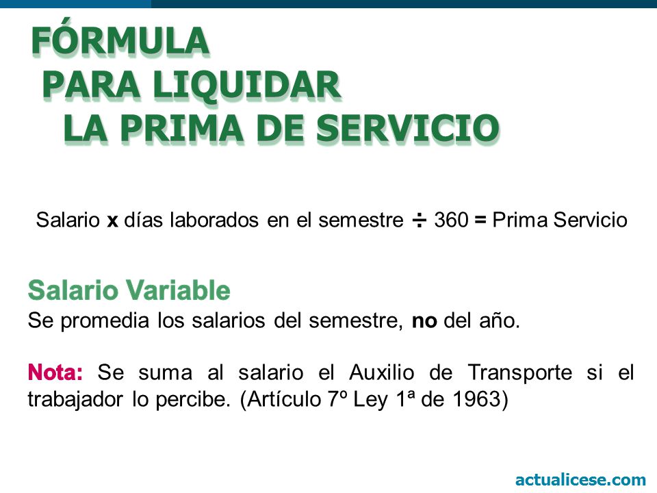 Salario x días laborados en el semestre ÷ 360 = Prima Servicio