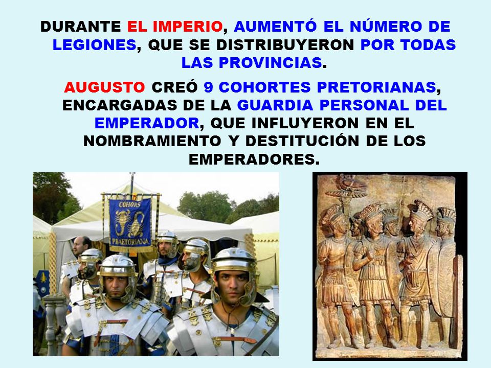 DURANTE EL IMPERIO, AUMENTÓ EL NÚMERO DE LEGIONES, QUE SE DISTRIBUYERON POR TODAS LAS PROVINCIAS.