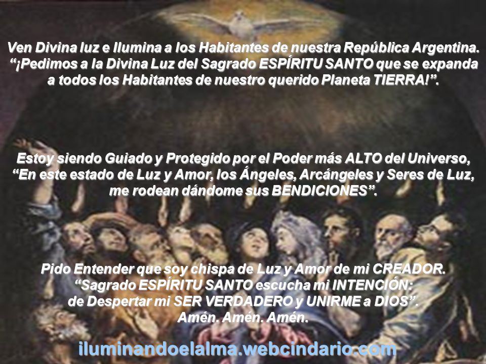 Ven Divina luz e Ilumina a los Habitantes de nuestra República Argentina. ¡Pedimos a la Divina Luz del Sagrado ESPÍRITU SANTO que se expanda a todos los Habitantes de nuestro querido Planeta TIERRA! .