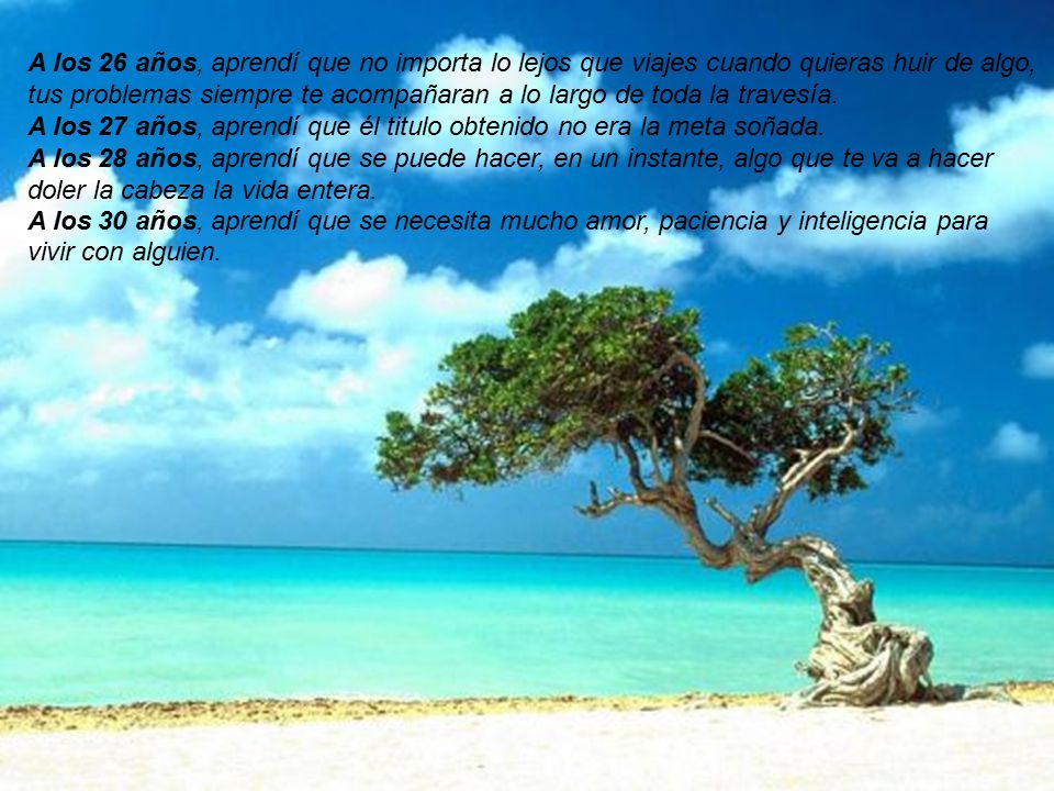 A los 26 años, aprendí que no importa lo lejos que viajes cuando quieras huir de algo, tus problemas siempre te acompañaran a lo largo de toda la travesía.