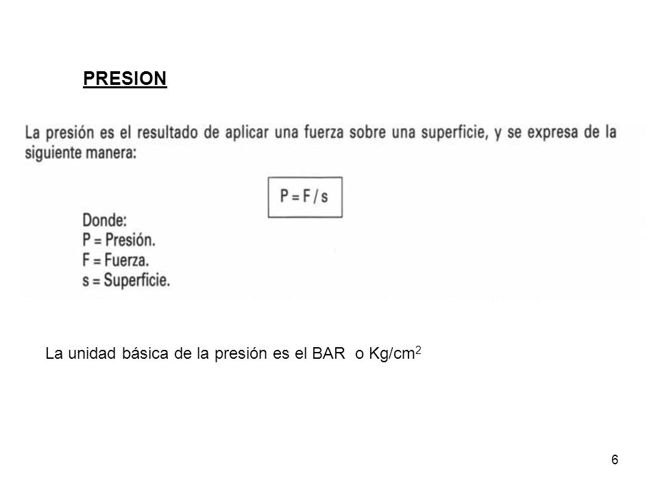 PRESION La unidad básica de la presión es el BAR o Kg/cm2