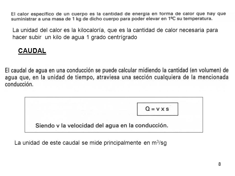 La unidad del calor es la kilocaloría, que es la cantidad de calor necesaria para hacer subir un kilo de agua 1 grado centrígrado