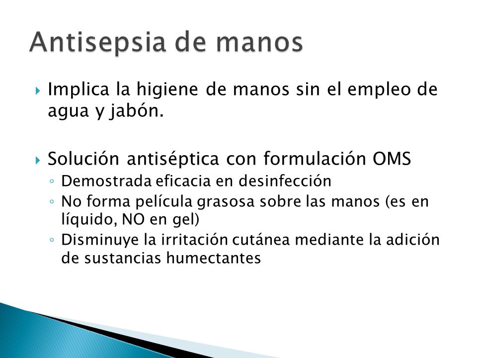 Antisepsia de manos Implica la higiene de manos sin el empleo de agua y jabón. Solución antiséptica con formulación OMS.