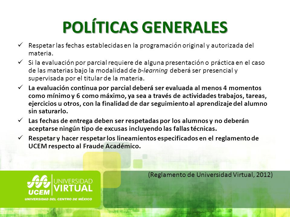 POLÍTICAS GENERALES Respetar las fechas establecidas en la programación original y autorizada del materia.