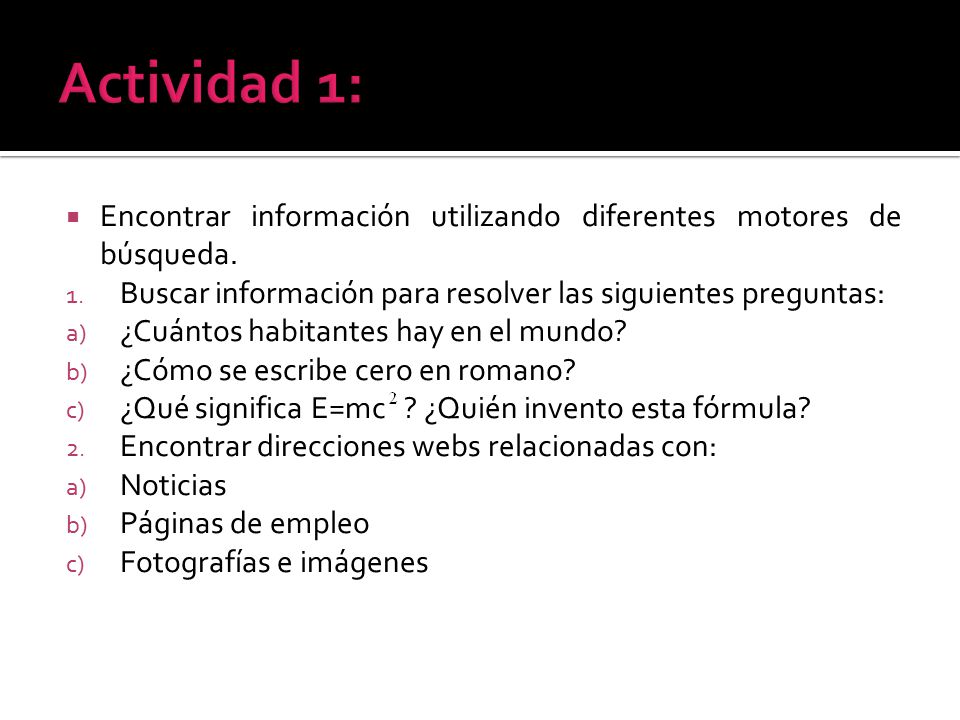 Actividad 1: Encontrar información utilizando diferentes motores de búsqueda. Buscar información para resolver las siguientes preguntas: