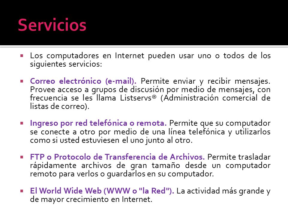 Servicios Los computadores en Internet pueden usar uno o todos de los siguientes servicios: