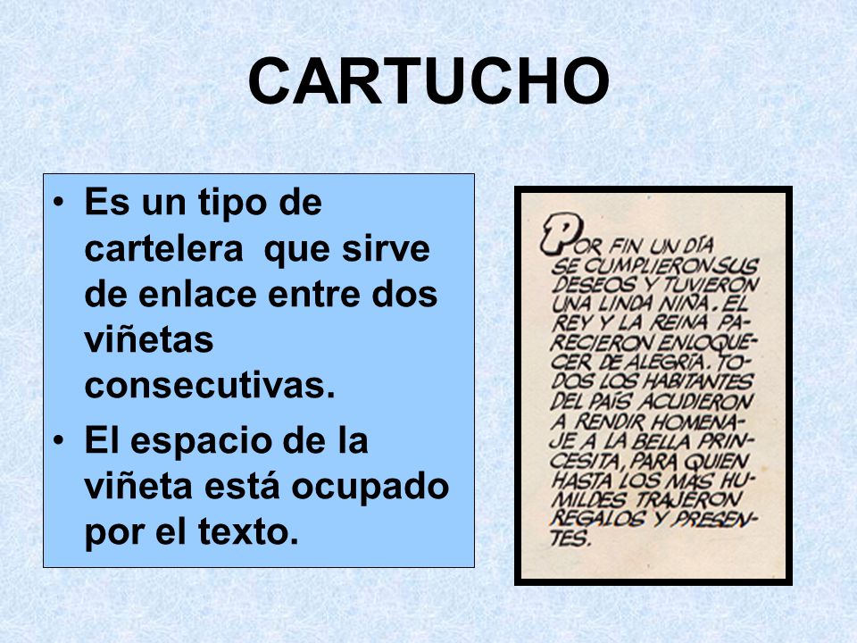 CARTUCHO Es un tipo de cartelera que sirve de enlace entre dos viñetas consecutivas.