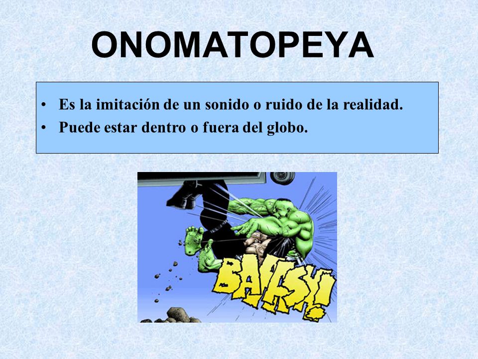 ONOMATOPEYA Es la imitación de un sonido o ruido de la realidad.