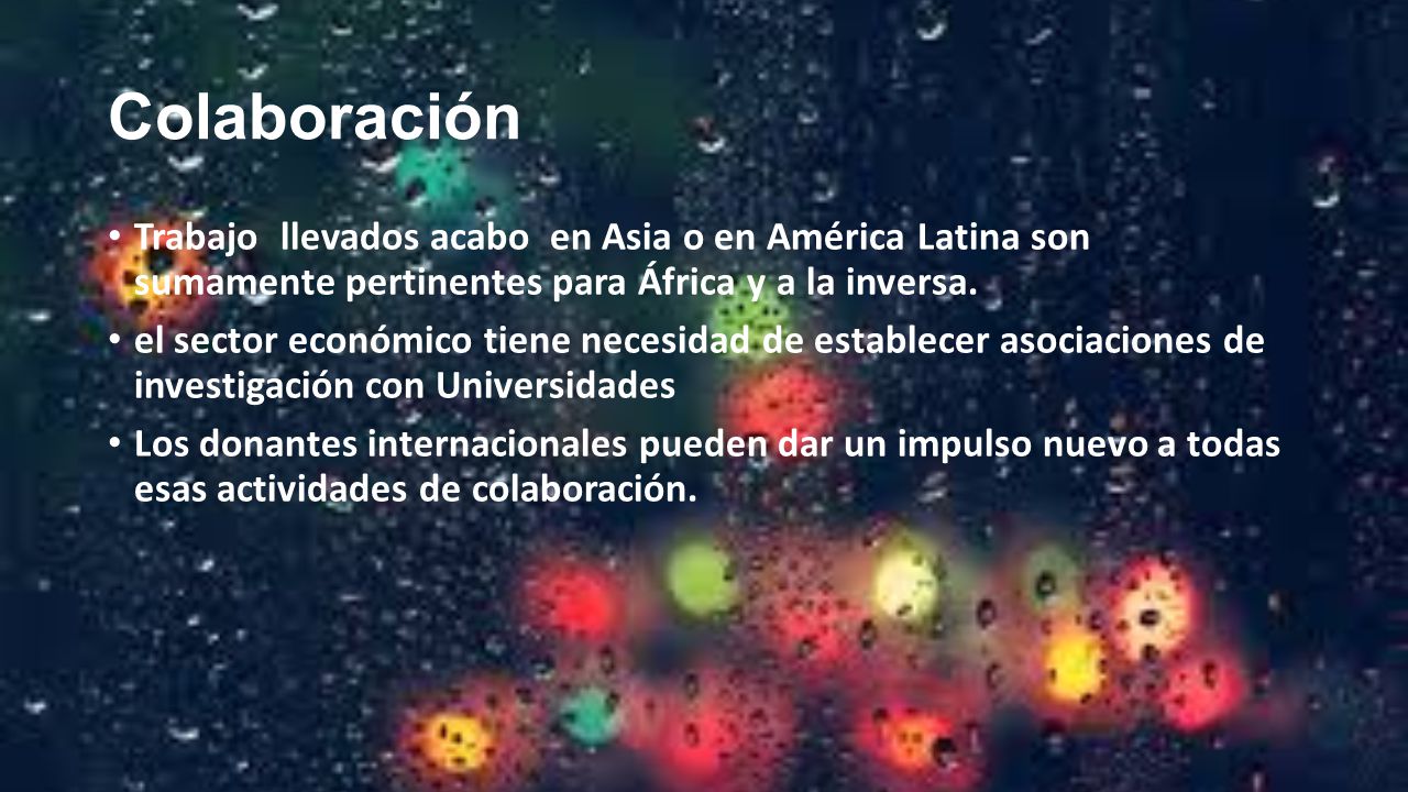 Colaboración Trabajo llevados acabo en Asia o en América Latina son sumamente pertinentes para África y a la inversa.
