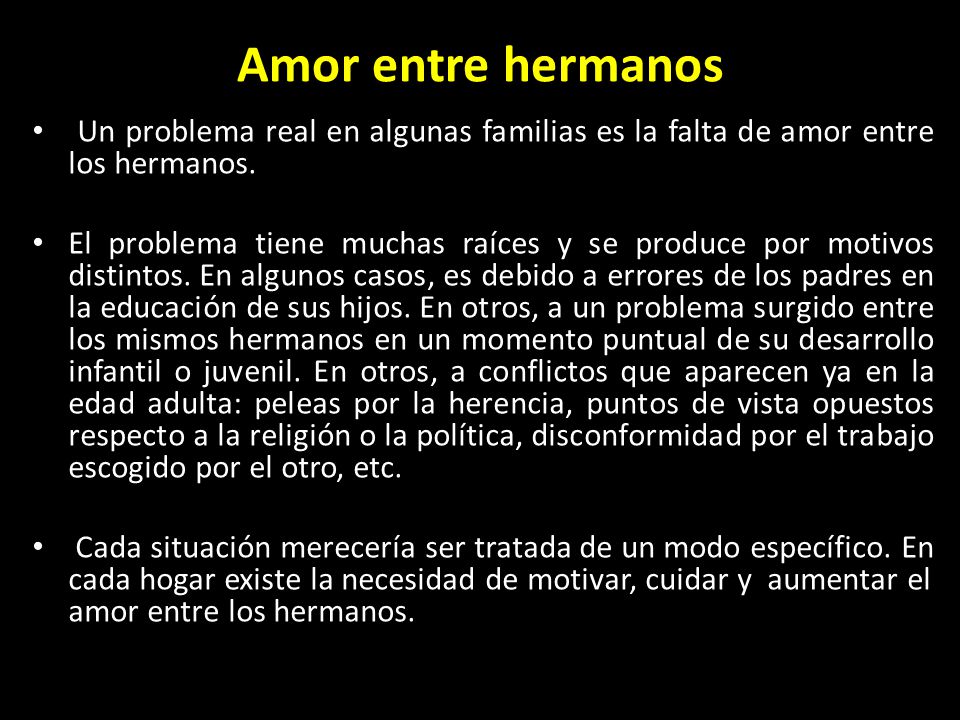 Amor entre hermanos Un problema real en algunas familias es la falta de amor entre los hermanos.