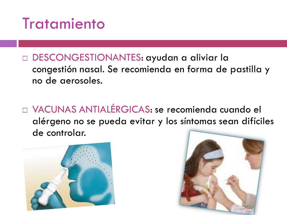 Tratamiento DESCONGESTIONANTES: ayudan a aliviar la congestión nasal. Se recomienda en forma de pastilla y no de aerosoles.