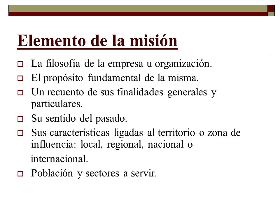 Elemento de la misión La filosofía de la empresa u organización.
