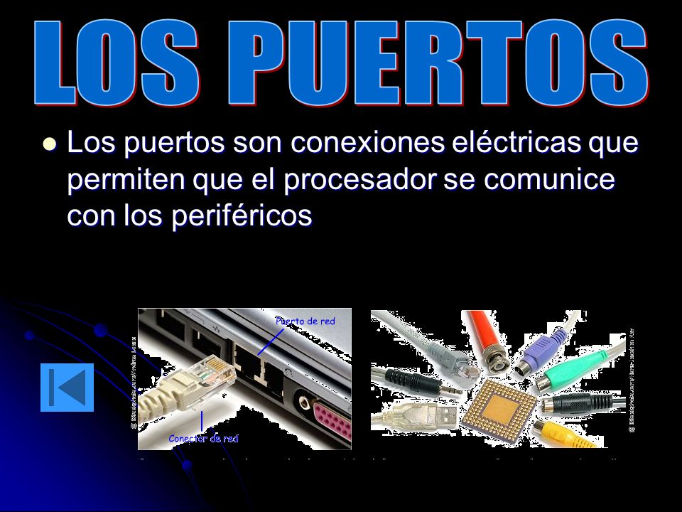 LOS PUERTOS Los puertos son conexiones eléctricas que permiten que el procesador se comunice con los periféricos.