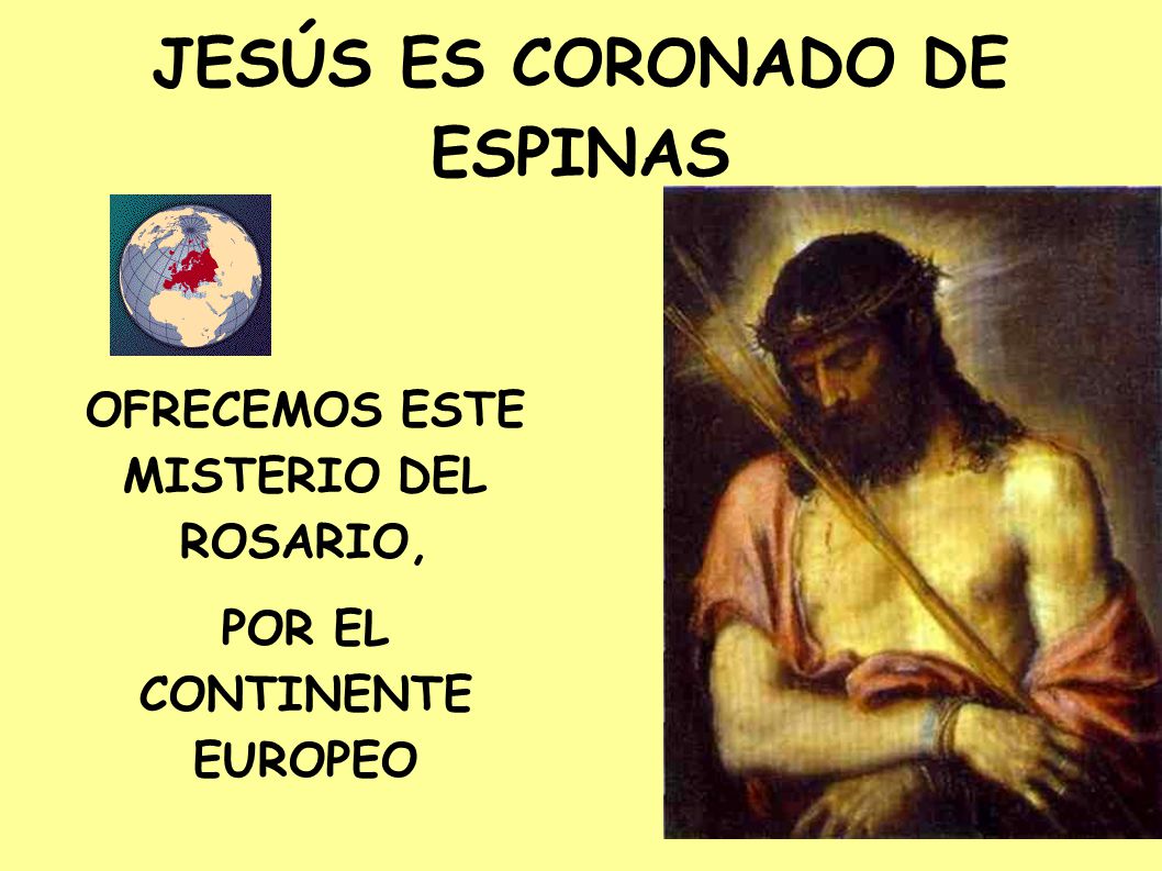 JESÚS ES CORONADO DE ESPINAS OFRECEMOS ESTE MISTERIO DEL ROSARIO,