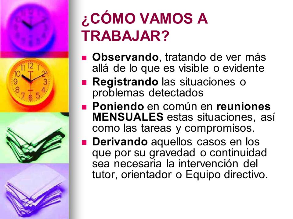 ¿CÓMO VAMOS A TRABAJAR Observando, tratando de ver más allá de lo que es visible o evidente. Registrando las situaciones o problemas detectados.
