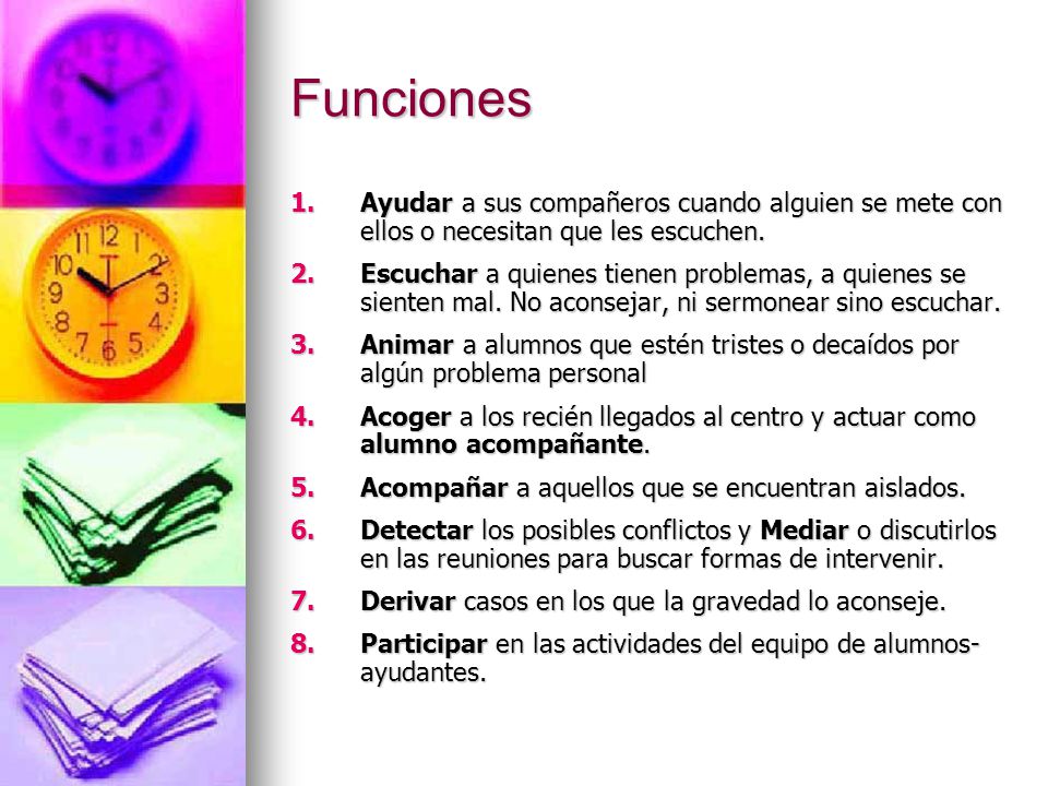Funciones Ayudar a sus compañeros cuando alguien se mete con ellos o necesitan que les escuchen.