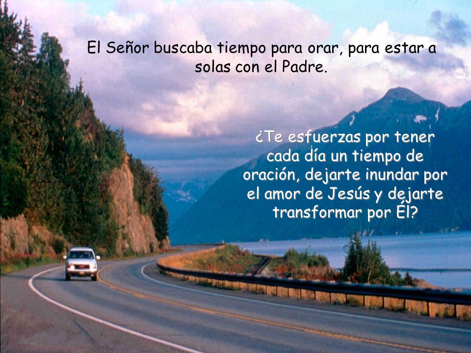 El Señor buscaba tiempo para orar, para estar a solas con el Padre.