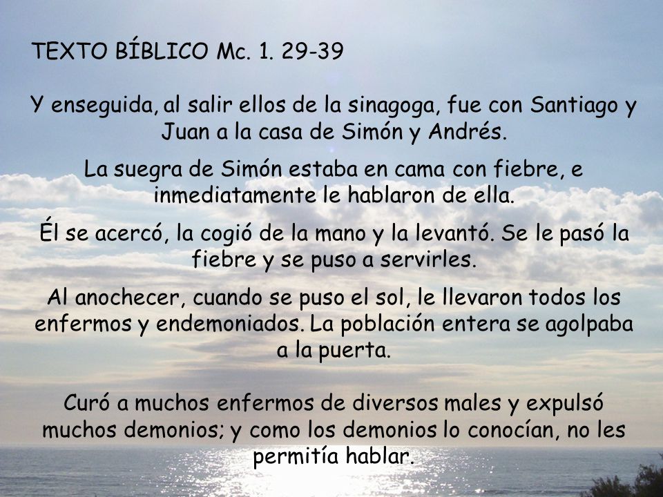 TEXTO BÍBLICO Mc Y enseguida, al salir ellos de la sinagoga, fue con Santiago y Juan a la casa de Simón y Andrés.