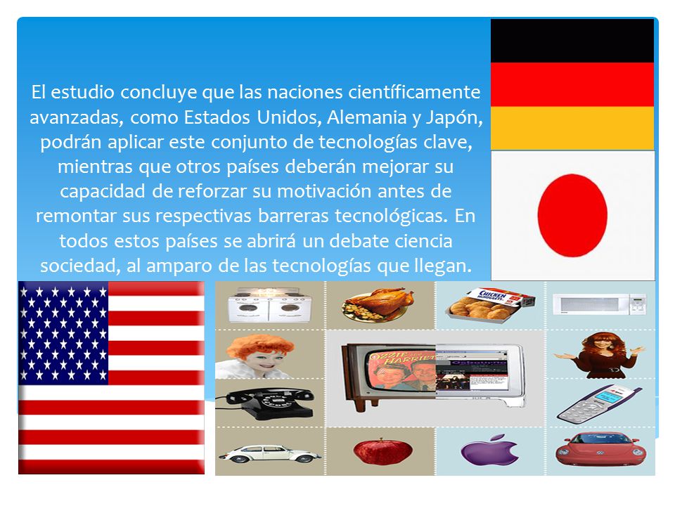 El estudio concluye que las naciones científicamente avanzadas, como Estados Unidos, Alemania y Japón, podrán aplicar este conjunto de tecnologías clave, mientras que otros países deberán mejorar su capacidad de reforzar su motivación antes de remontar sus respectivas barreras tecnológicas.