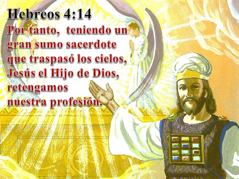 Hebreos 4:14 Por tanto, teniendo un gran sumo sacerdote