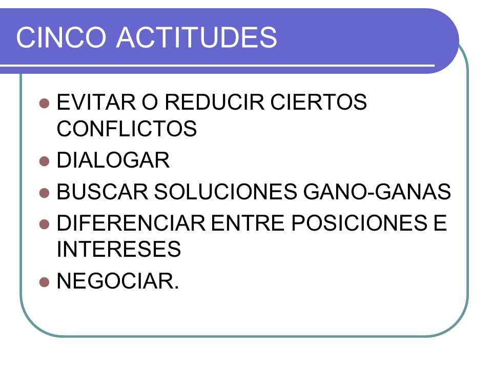 CINCO ACTITUDES EVITAR O REDUCIR CIERTOS CONFLICTOS DIALOGAR