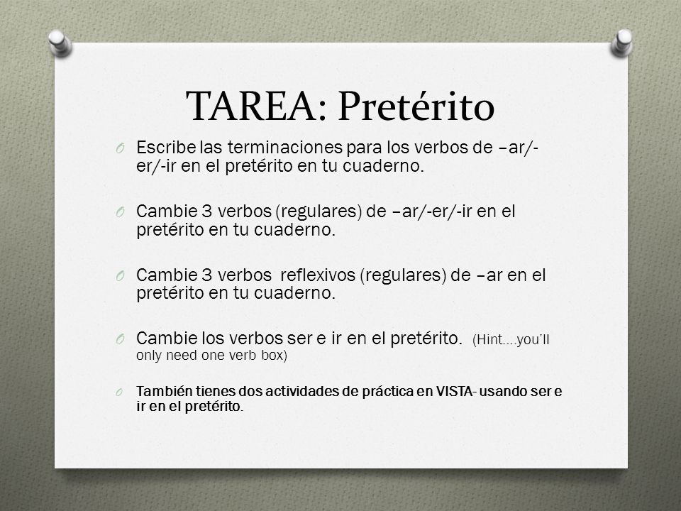 TAREA: Pretérito Escribe las terminaciones para los verbos de –ar/-er/-ir en el pretérito en tu cuaderno.
