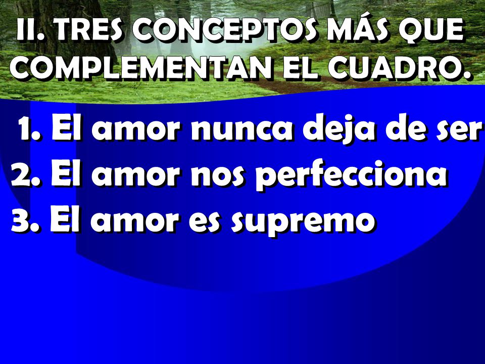 1. El amor nunca deja de ser 2. El amor nos perfecciona