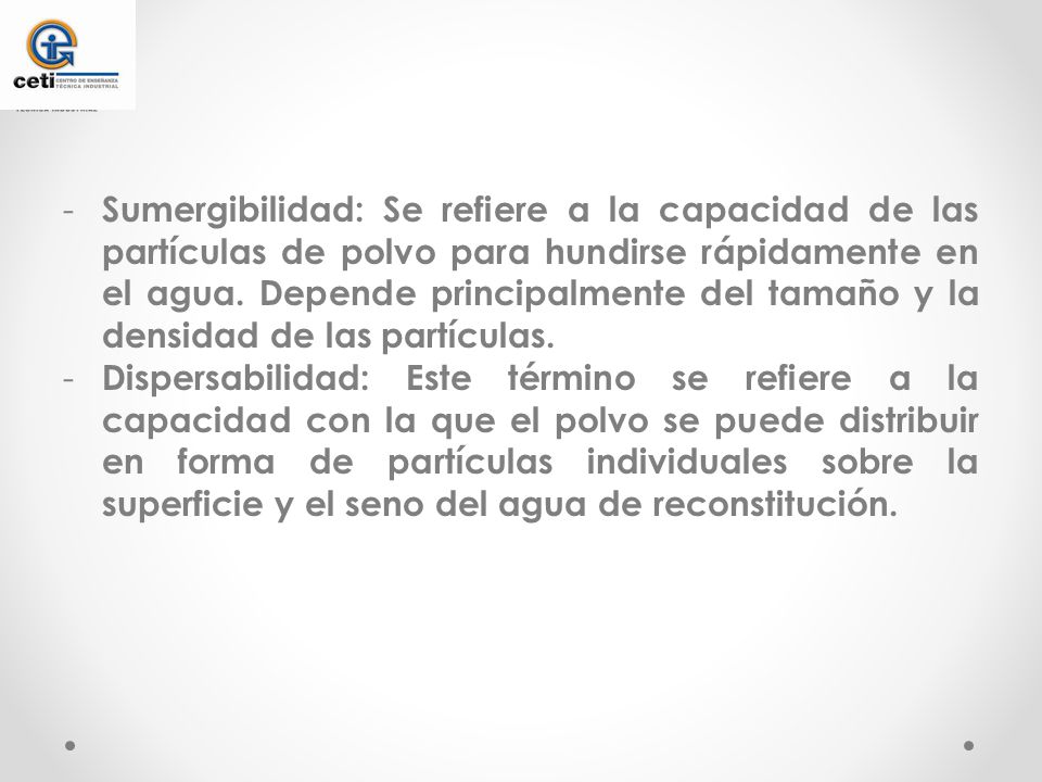 Sumergibilidad: Se refiere a la capacidad de las partículas de polvo para hundirse rápidamente en el agua. Depende principalmente del tamaño y la densidad de las partículas.