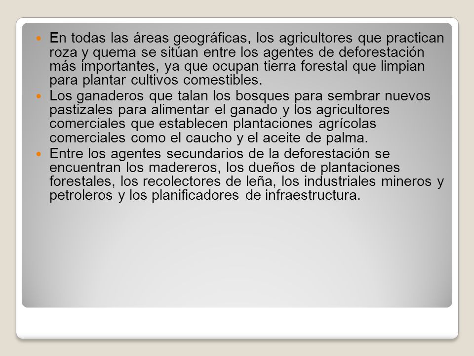 En todas las áreas geográficas, los agricultores que practican roza y quema se sitúan entre los agentes de deforestación más importantes, ya que ocupan tierra forestal que limpian para plantar cultivos comestibles.