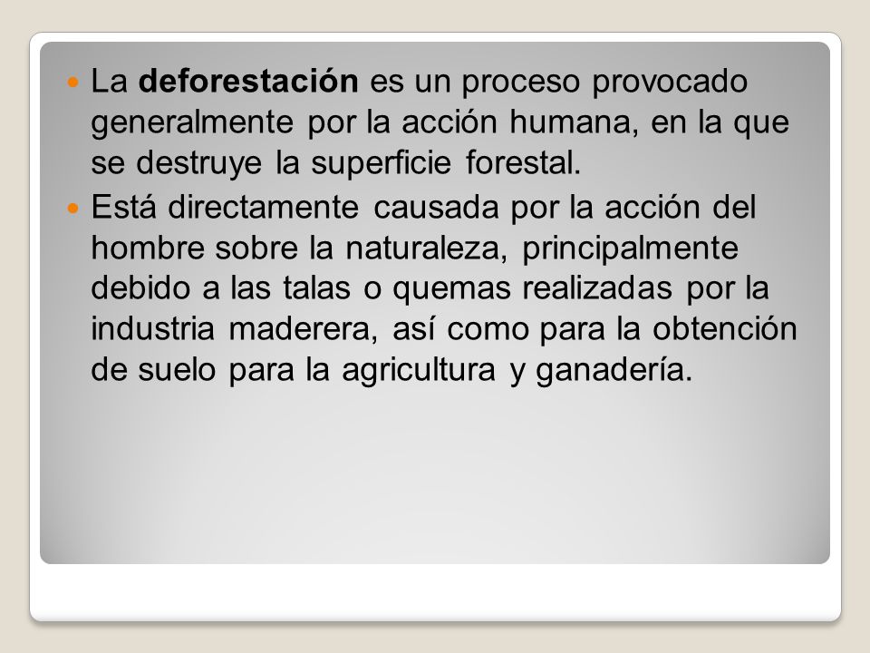 La deforestación es un proceso provocado generalmente por la acción humana, en la que se destruye la superficie forestal.