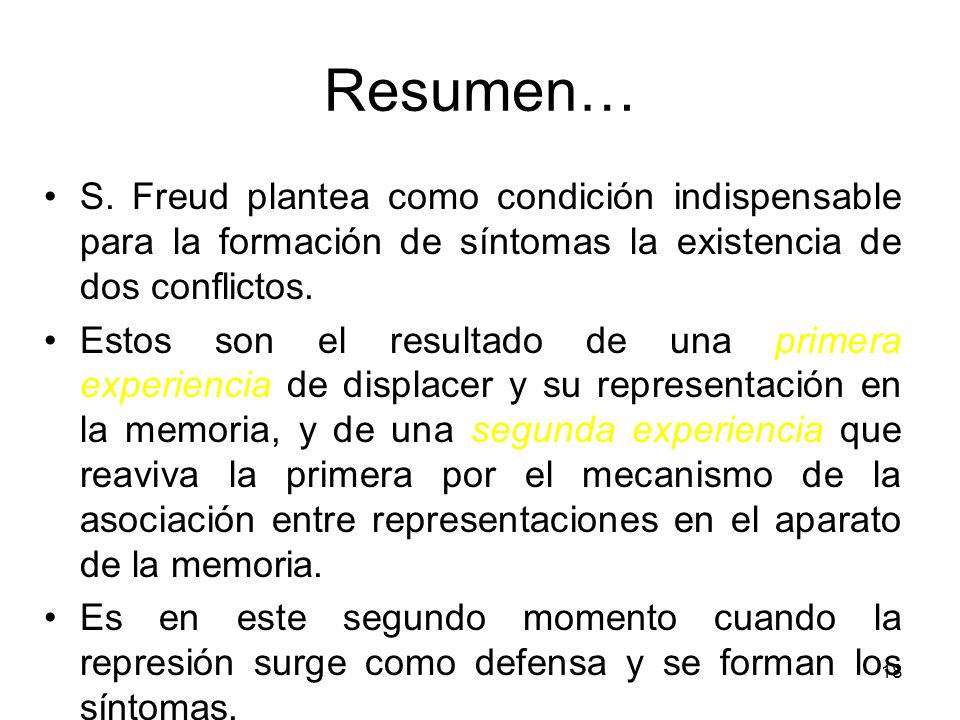 Resumen… S. Freud plantea como condición indispensable para la formación de síntomas la existencia de dos conflictos.