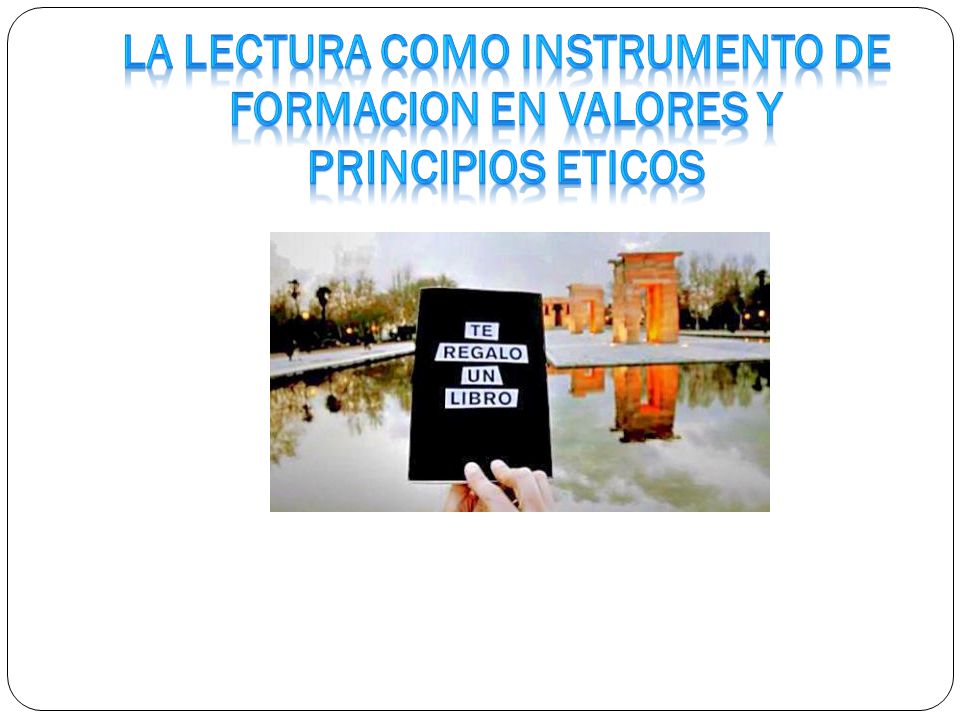 LA LECTURA COMO INSTRUMENTO DE FORMACION EN VALORES Y PRINCIPIOS ETICOS