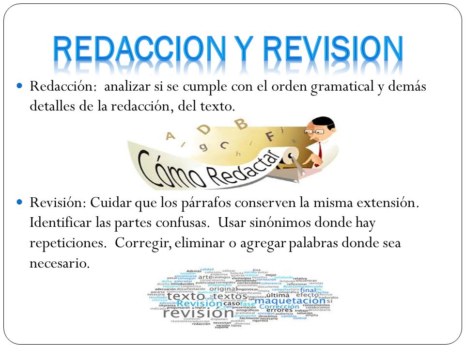 REDACCION Y REVISION Redacción: analizar si se cumple con el orden gramatical y demás detalles de la redacción, del texto.