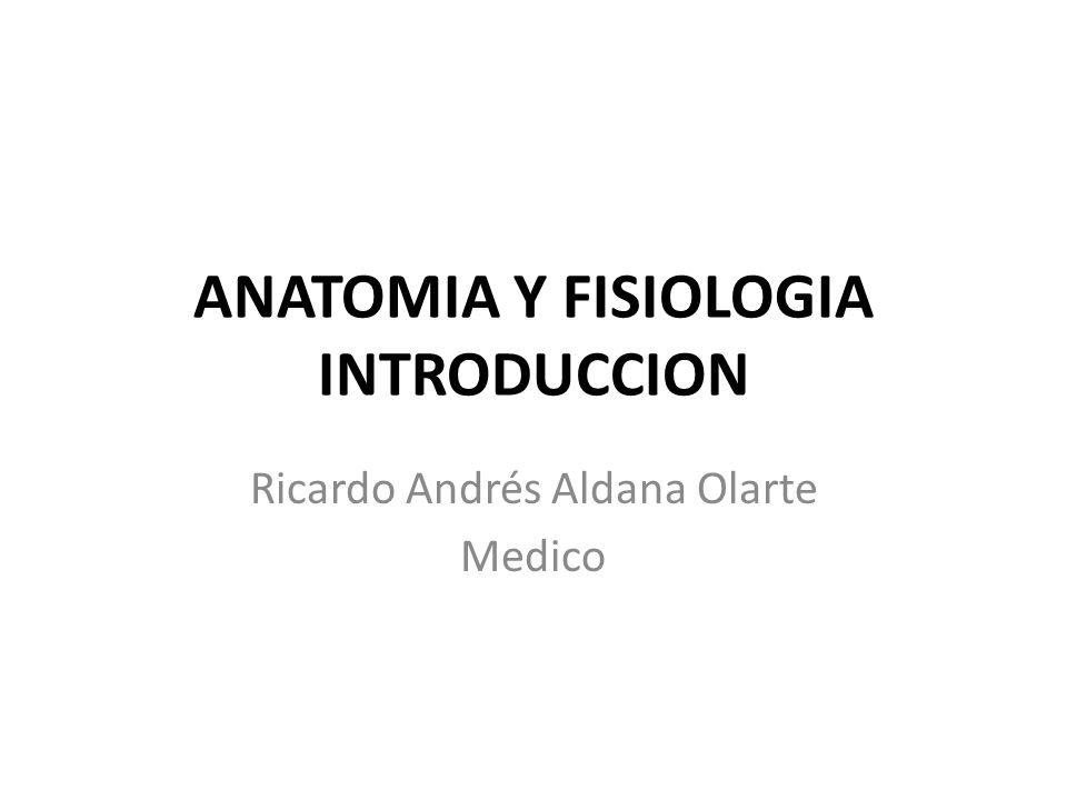 ANATOMIA Y FISIOLOGIA INTRODUCCION