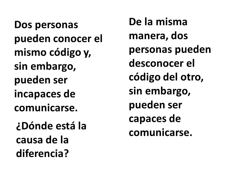 De la misma manera, dos personas pueden desconocer el código del otro, sin embargo, pueden ser capaces de comunicarse.