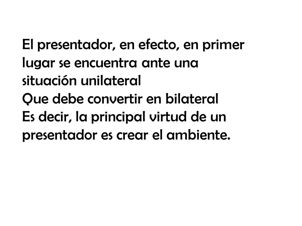 El presentador, en efecto, en primer lugar se encuentra ante una situación unilateral