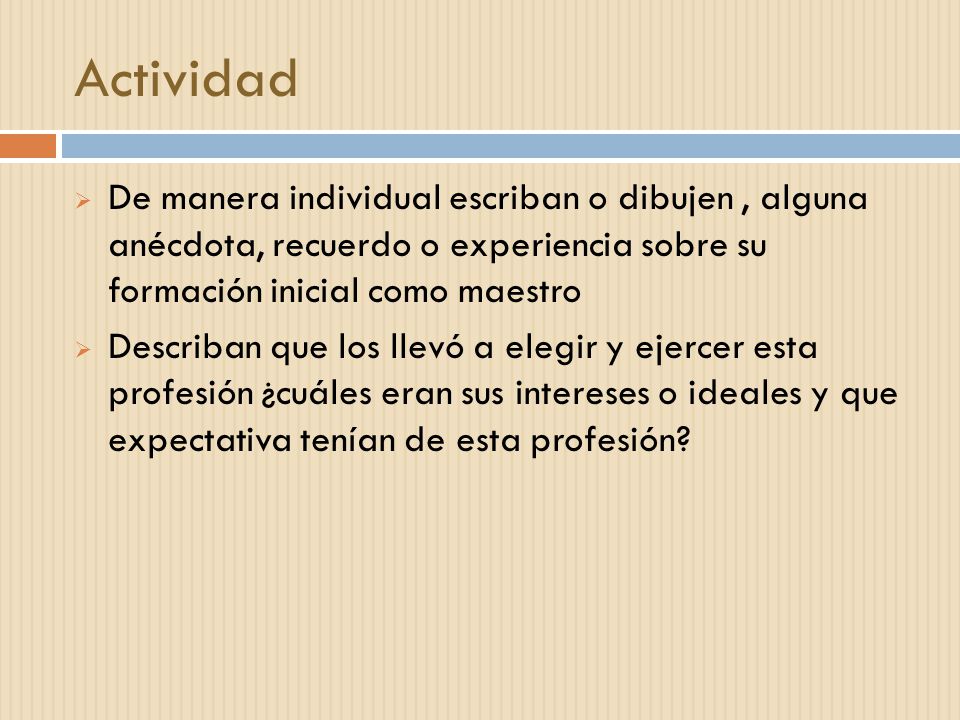 Actividad De manera individual escriban o dibujen , alguna anécdota, recuerdo o experiencia sobre su formación inicial como maestro.