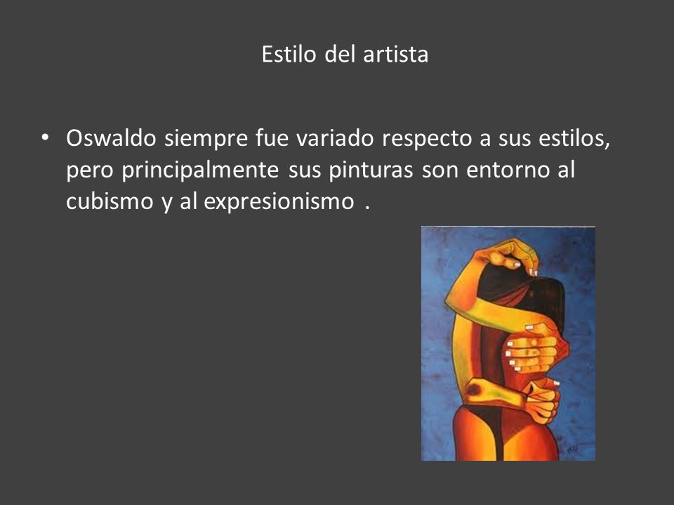 Estilo del artista Oswaldo siempre fue variado respecto a sus estilos, pero principalmente sus pinturas son entorno al cubismo y al expresionismo .