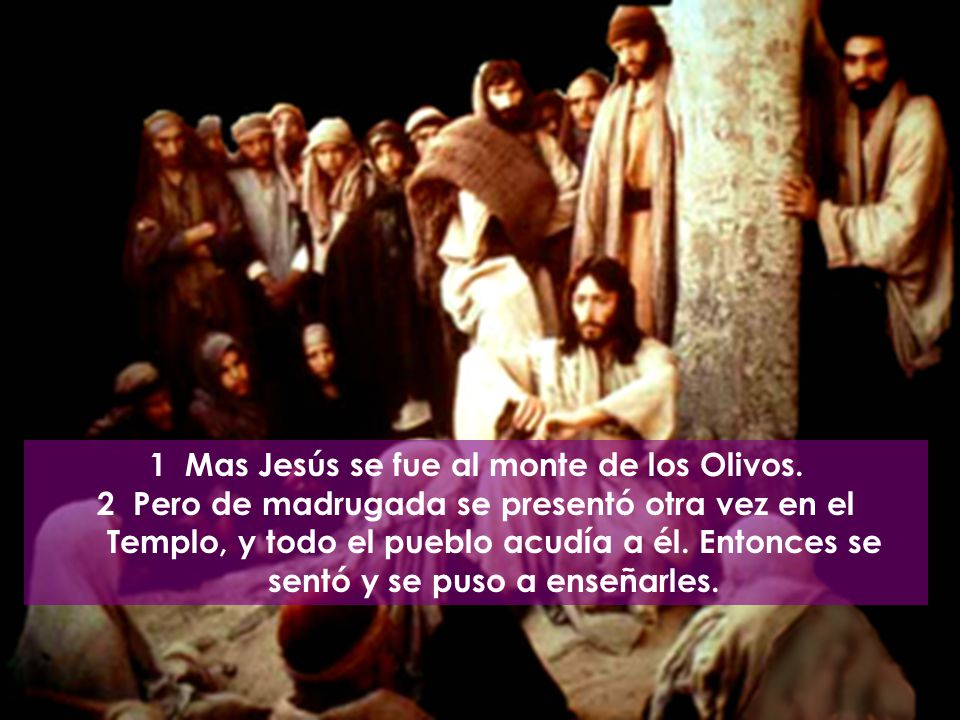 1 Mas Jesús se fue al monte de los Olivos.
