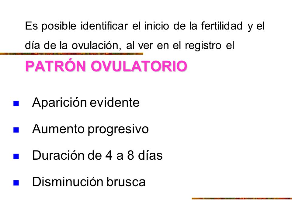 Aparición evidente Aumento progresivo Duración de 4 a 8 días