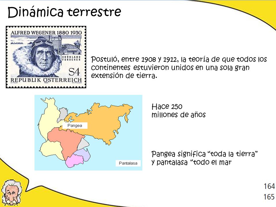 Dinámica terrestre Postuló, entre 1908 y 1912, la teoría de que todos los continentes estuvieron unidos en una sola gran extensión de tierra.