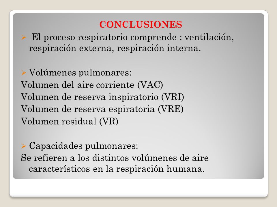 CONCLUSIONES El proceso respiratorio comprende : ventilación, respiración externa, respiración interna.