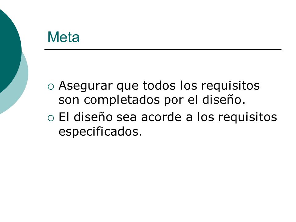 Meta Asegurar que todos los requisitos son completados por el diseño.