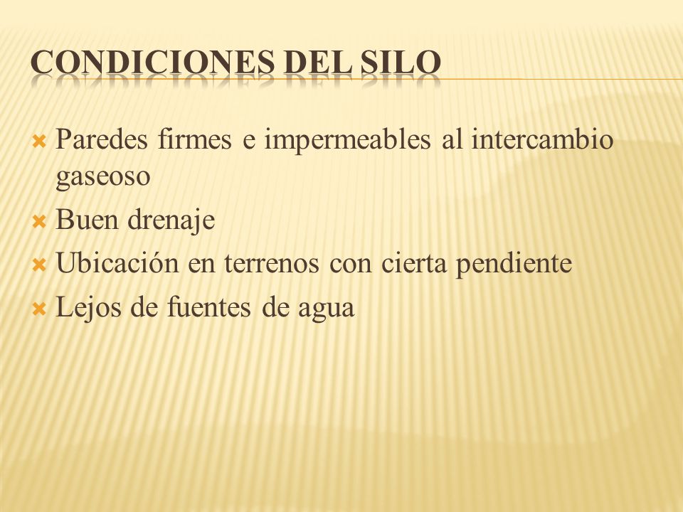 Condiciones del silo Paredes firmes e impermeables al intercambio gaseoso. Buen drenaje. Ubicación en terrenos con cierta pendiente.