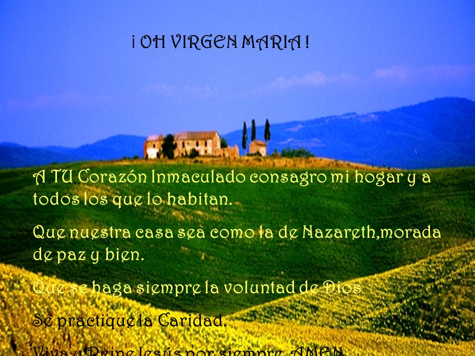 ¡ OH VIRGEN MARIA ! A TU Corazón Inmaculado consagro mi hogar y a todos los que lo habitan.