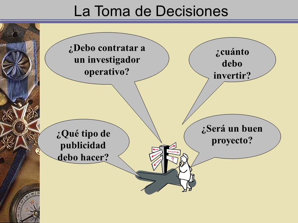 La Toma de Decisiones ¿Debo contratar a un investigador operativo